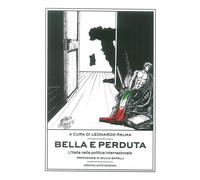 Bella e perduta. L'Italia nella politica internazionale - [Idrovolante Edizioni]