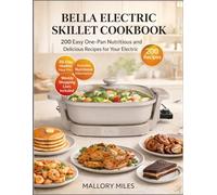 Bella Electric Skillet Cookbook: 200 Easy One-Pan Nutritious And Delicious Recipes For Your Electric Skillet