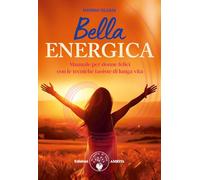 LIBRO BELLA ENERGICA. MANUALE PER DONNE FELICI TECNICHE TAOISTE - MARINA SILVANI