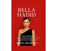 BELLA HADID: How She Conquered the Fashion World and Built a Life of Meaning and Influence