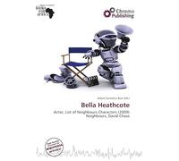 Bella Heathcote: Actor, List of Neighbours Characters (2009) Neighbours, David Chase