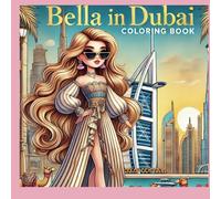 BELLA IN DUBAJ: Time to travel with Bella, A Fun and Educational Coloring Adventure in Dubai for Kids Ages 3-8D