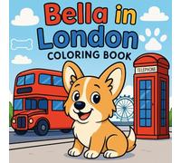 Bella in London: Learn and Color with the Little Corgi on Her London Journey