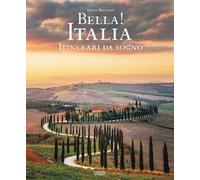 Bella! Italia. Itinerari da sogno. Ediz. italiana e inglese