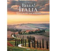 Bella! Italia. Itinerari da sogno. Ediz. italiana e inglese
