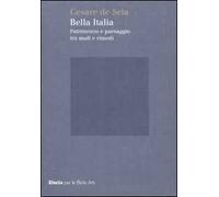 Bella Italia. Patrimonio e paesaggio tra mali e rimedi. Ediz. illustrata