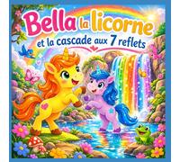 Bella la licorne et la cascade aux 7 reflets