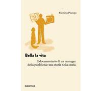 Bella la vita. Il documentario di un manager della pubblicità: una storia nella storia