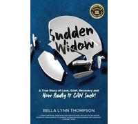 Bella Lynn Thom Sudden Widow, A True Story of Love, Grief, Recovery, (Tascabile)