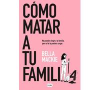Bella Mackie Cómo matar a tu familia / How To Kill Your Family (Tascabile)