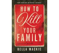 Bella MacKie How to Kill Your Family (Copertina rigida)