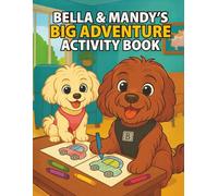 Bella & Mandy's Big Adventure Activity Book: Fun Coloring, Tracing, Mazes & Puzzle Activities for Kids Ages 3-8 | Dog-Themed Workbook to Spark Creativity, Problem Solving & Imagination