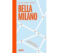 Libri Cavagna di Gualdana Giacinta - Bella Milano. 70 Luoghi Noti E Meno Noti Da
