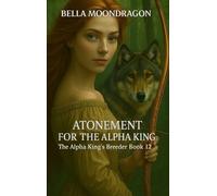Bella Moondragon Atonement for the Alpha King (Copertina rigida)