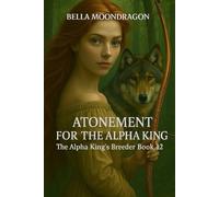 Bella Moondragon Atonement for the Alpha King (Tascabile)