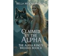 Claimed by the Alpha: The Alpha King's Breeder Book 11