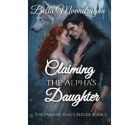 Bella Moondragon Claiming the Alpha's Daughter (Tascabile)
