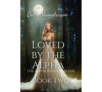 Bella Moondragon Loved by the Alpha (Tascabile)