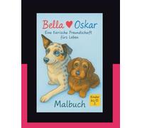 Bella & Oskar: Eine tierische Freundschaft fürs Leben und ihre Abendteuer