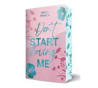 Bella Paasch Don't Start Loving Me: Eine emotionale Opposites Attrac (Tascabile)