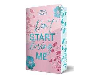 Bella Paasch Don't Start Loving Me: Eine emotionale Opposites Attrac (Tascabile)