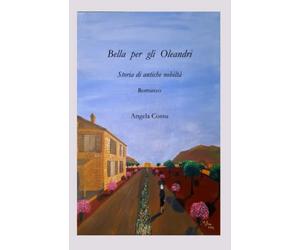BELLA PER GLI OLEANDRI: Storia di antiche nobiltà