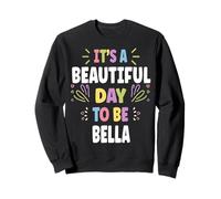 BELLA Personalized Name Beautiful Day BELLA Felpa