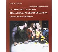 Bella quanto l'originale istesso. La copia del Cenacolo della Royal Academy di Londra. Vicende, fortuna, attribuzione