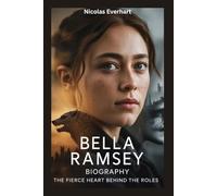Bella Ramsey Biography: The Fierce Heart Behind the Roles