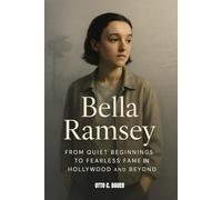 BELLA RAMSEY : FROM QUIET BEGINNINGS TO FEARLESS FAME IN HOLLYWOOD AND BEYOND: GLOBAL ICON OF COURAGE AND CREATIVITY