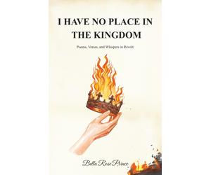 Bella Rose Prince I Have No Place in the Kingdom (Tascabile)