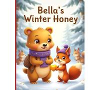 Bella’s Winter Honey: A Cozy Winter Tale of Friendship and Kindness