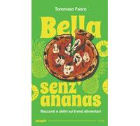 Bella senz’ananas. Racconti e deliri sui trend alimentari. Nuova ediz.