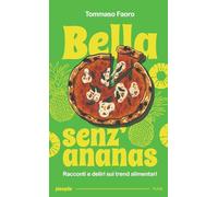 Bella senz’ananas. Racconti e deliri sui trend alimentari. Nuova ediz.