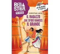 Bella storia. Gli Egizi. Il ragazzo che sfidò Ramses il Grande