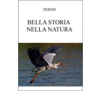 Bella storia nella natura di Noemi, 2016, Youcanprint