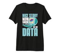 Bella Storia Ora mostrami Il Data Mining di ingegneria informatica Maglietta Premium