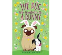 Bella Swift The Pug Who Wanted to Be a Bunny (Copertina rigida)
