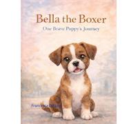 Bella the Boxer: One Brave Puppy's Journey