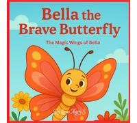 Bella the Brave Butterfly: The Magic Wings of Bella