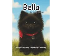 Bella the Brave Pomeranian: Inspired by a Real Dog | Uplifting | About Friendship, Bravery, and Love | for Young Readers Who Love Real-Life Adventures: 1