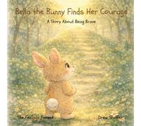 Bella the Bunny Finds Her Courage: A Story About Being Brave
