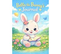 Bella the Bunny’s Kids Journal: 100 Page Lined Notebook for Kids - Ellie & Friends Collection