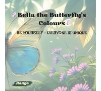 BELLA THE BUTTERFLY'S COLOURS: BE YOURSELF - EVERYONE IS UNIQUE