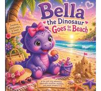 Bella the Dinosaur Goes to the Beach: A Cozy Beachtime Adventure