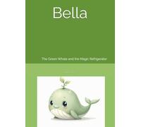 Bella: The Green Whale and the Magic Refrigerator