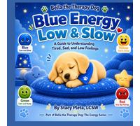Bella The Therapy Dog: Blue Energy Low and Slow: A Guide to Understanding Tired, Sad and Low Feelings