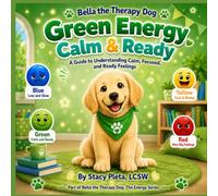 Bella the Therapy Dog: Green Energy - Calm & Ready: A Guide to Understanding Calm, Focused, and Ready Feelings