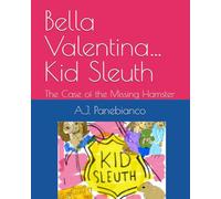Bella Valentina…Kid Sleuth: The Case of the Missing Hamster