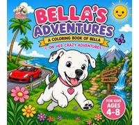 Bella's Adventures: A Coloring Book of Bella on Her Crazy Adventures